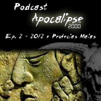Podcast Apocalipse2000 - Episódio 2 - 2012 e as profecias Maias