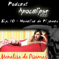 Podcast Apocalipse2000 - Episódio 10 - Participação no podcast Monalisa de Pijamas - Coisas que dão medo