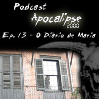 Podcast Apocalipse2000 - Episódio 13 - O Diário de Maria